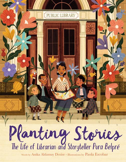 Planting Stories: The Life of Librarian and Storyteller Pura Belpré