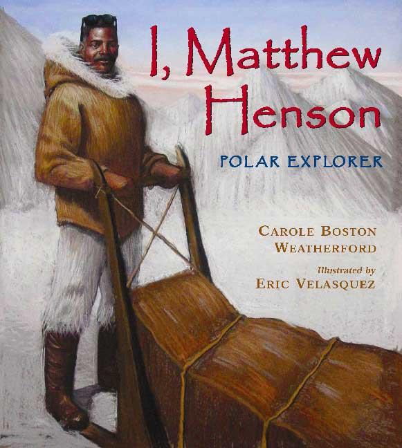 I, Matthew Henson: Polar Explorer